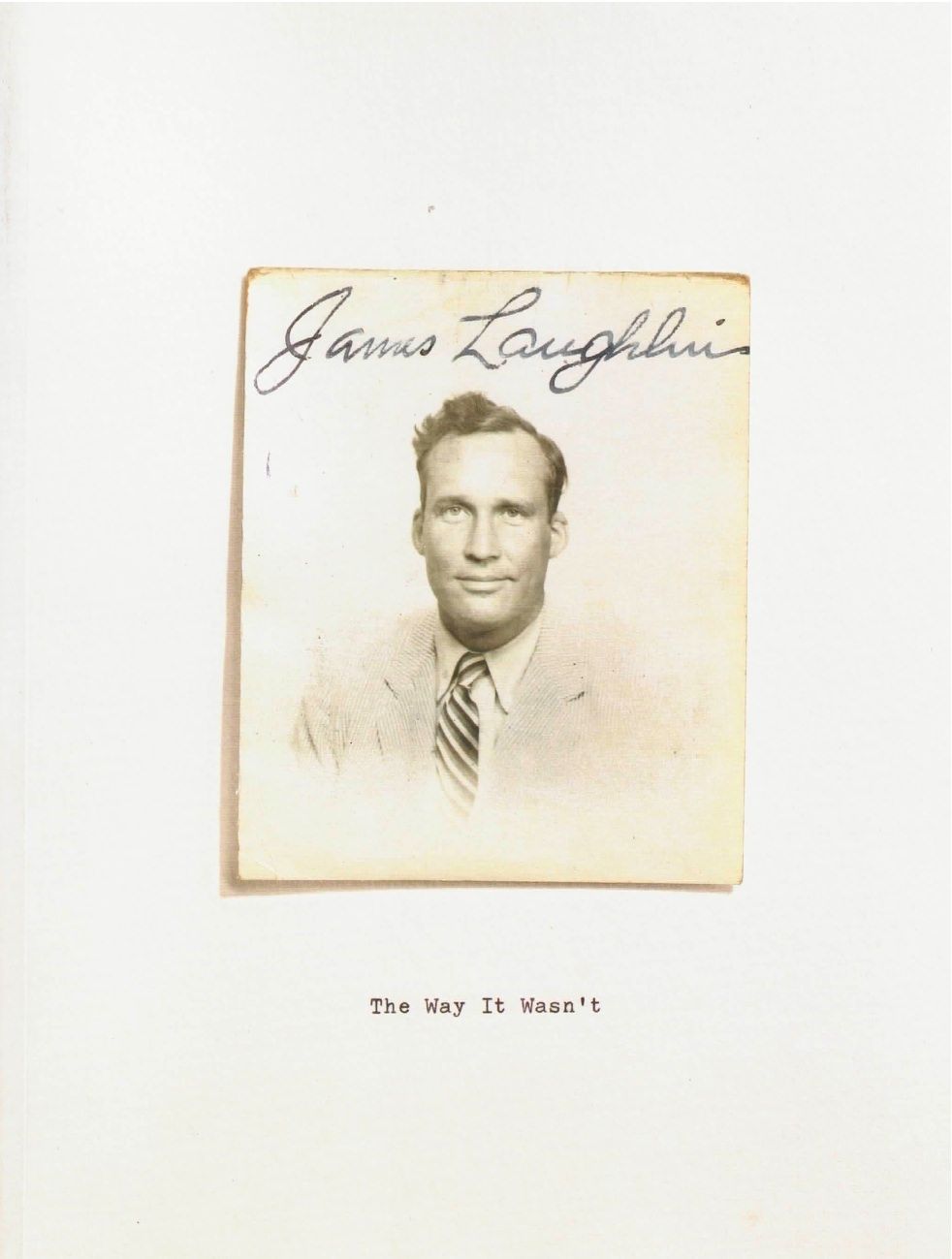 The Way It Wasn't: From the Files of James Laughlin